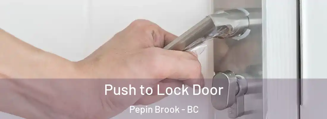  Push to Lock Door Pepin Brook - BC