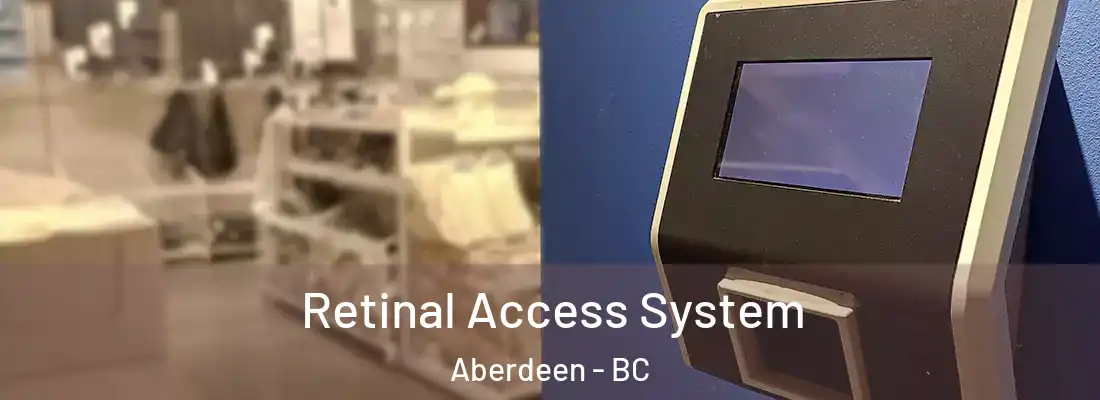  Retinal Access System Aberdeen - BC