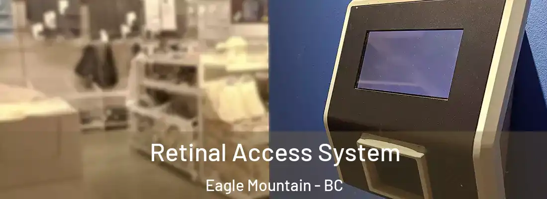  Retinal Access System Eagle Mountain - BC