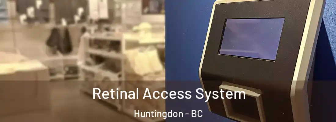  Retinal Access System Huntingdon - BC