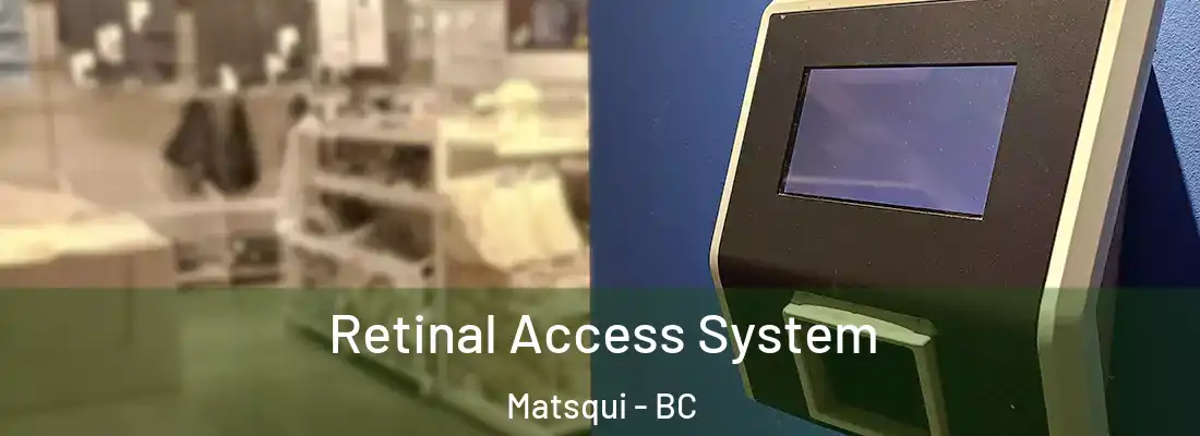  Retinal Access System Matsqui - BC