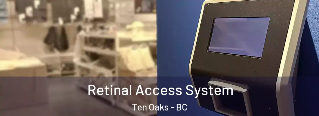  Retinal Access System Ten Oaks - BC