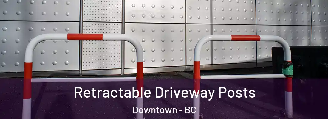  Retractable Driveway Posts Downtown - BC