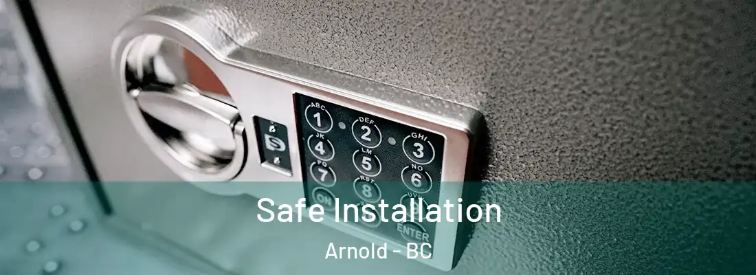  Safe Installation Arnold - BC