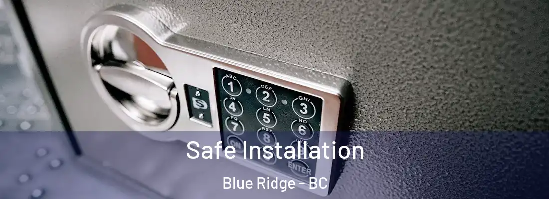  Safe Installation Blue Ridge - BC