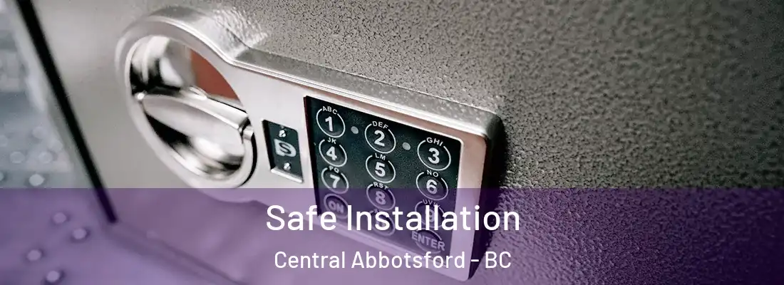  Safe Installation Central Abbotsford - BC