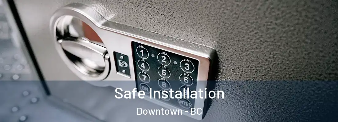  Safe Installation Downtown - BC