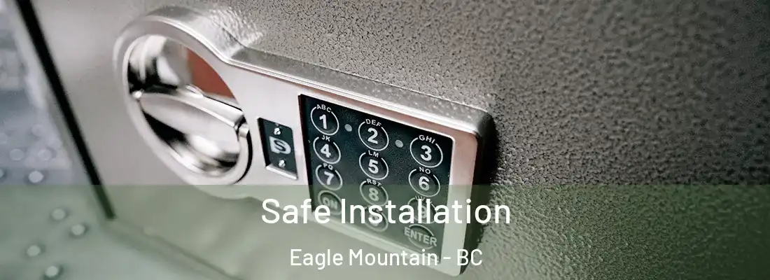  Safe Installation Eagle Mountain - BC