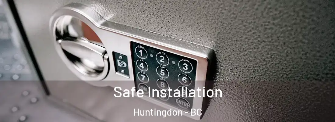  Safe Installation Huntingdon - BC