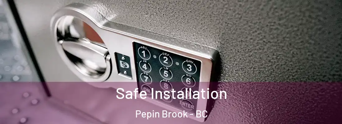  Safe Installation Pepin Brook - BC