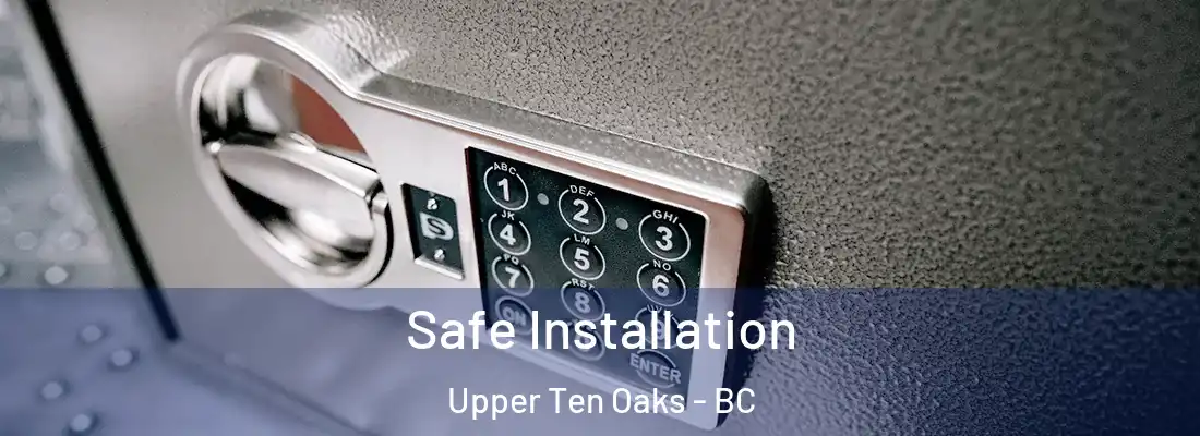  Safe Installation Upper Ten Oaks - BC