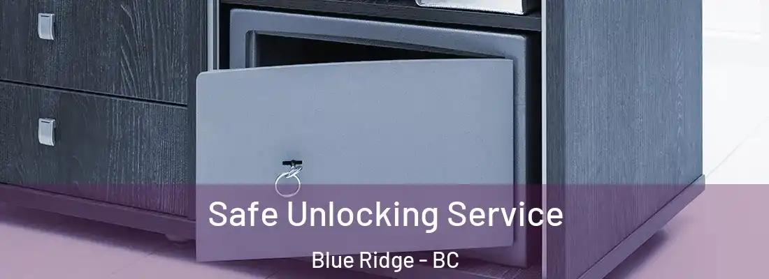  Safe Unlocking Service Blue Ridge - BC