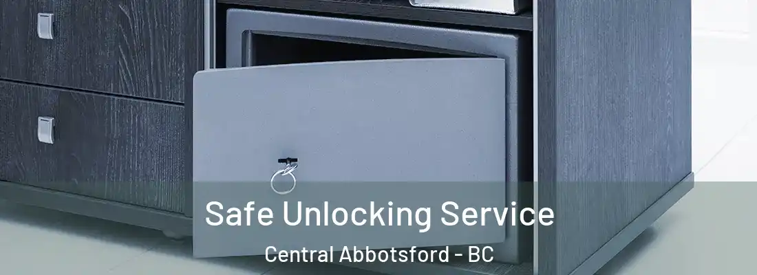  Safe Unlocking Service Central Abbotsford - BC