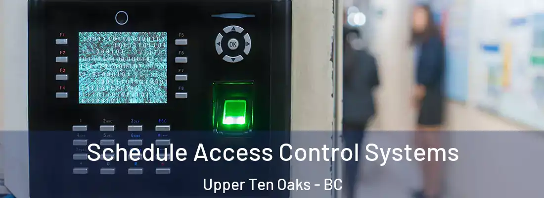  Schedule Access Control Systems Upper Ten Oaks - BC