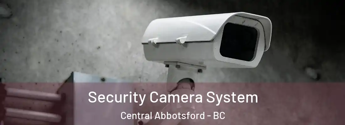  Security Camera System Central Abbotsford - BC