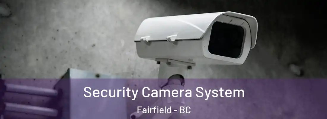 Security Camera System Fairfield - BC