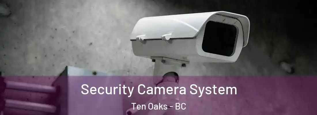  Security Camera System Ten Oaks - BC