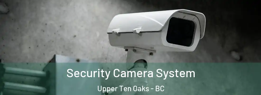  Security Camera System Upper Ten Oaks - BC