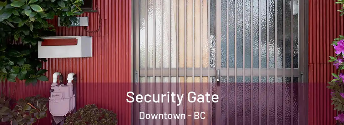  Security Gate Downtown - BC