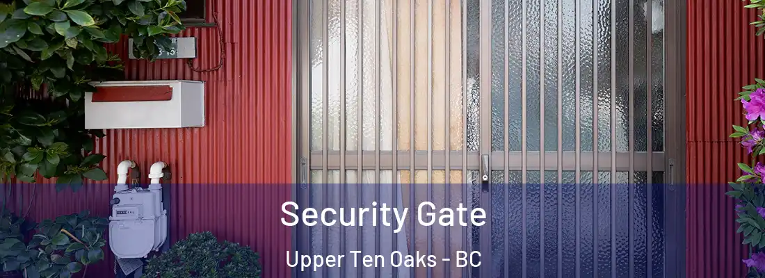  Security Gate Upper Ten Oaks - BC