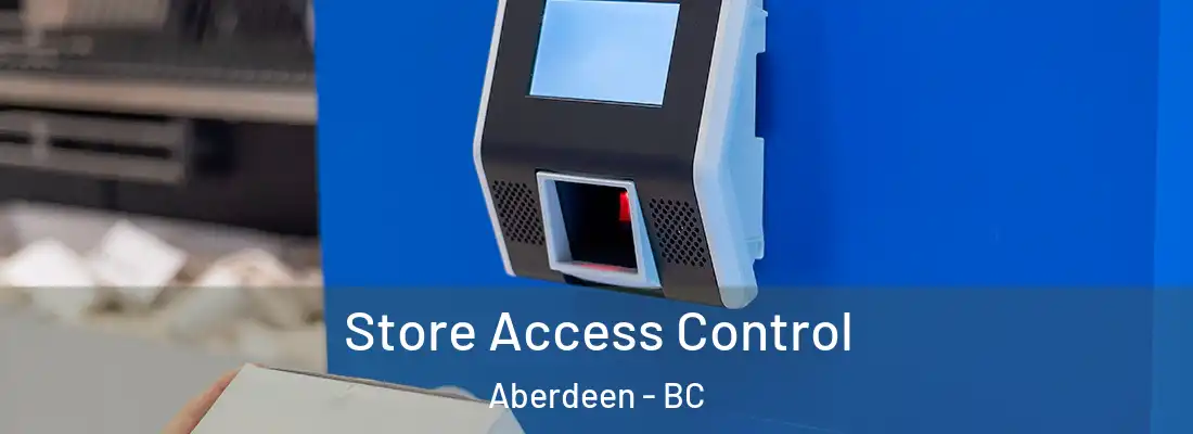  Store Access Control Aberdeen - BC