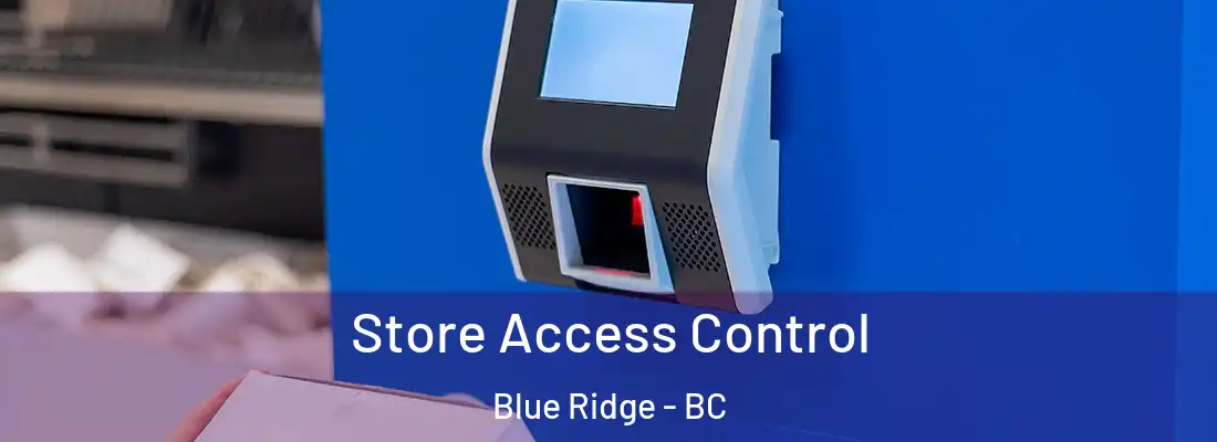  Store Access Control Blue Ridge - BC