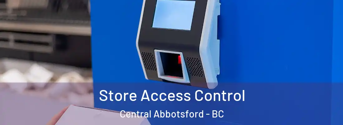  Store Access Control Central Abbotsford - BC