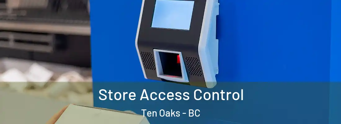  Store Access Control Ten Oaks - BC