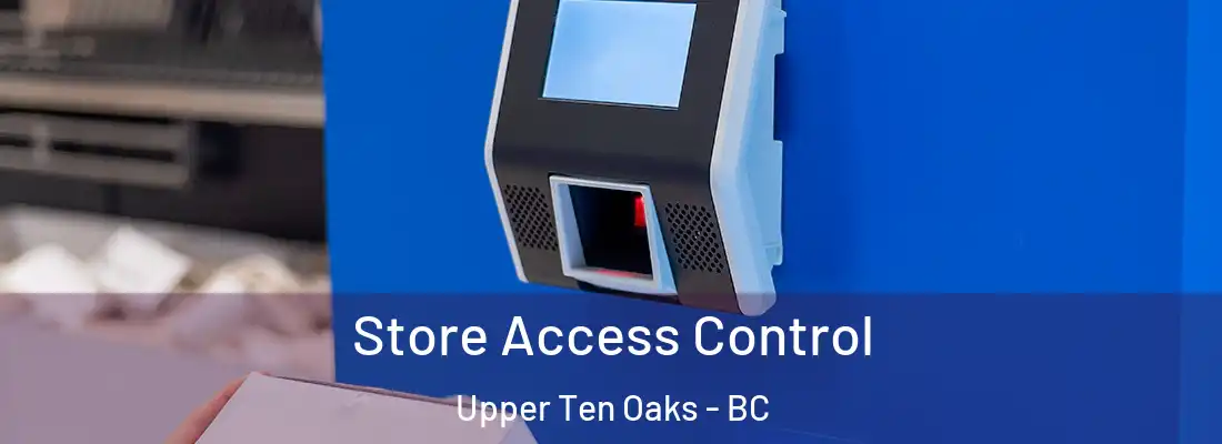  Store Access Control Upper Ten Oaks - BC
