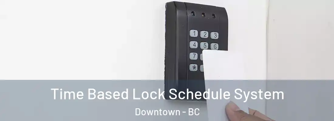  Time Based Lock Schedule System Downtown - BC