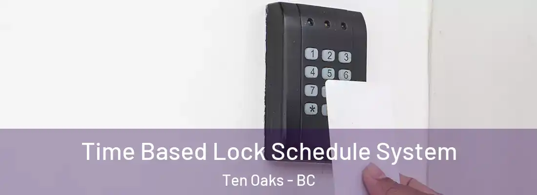  Time Based Lock Schedule System Ten Oaks - BC