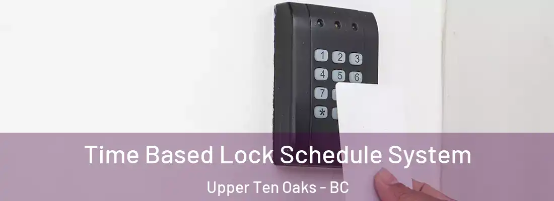  Time Based Lock Schedule System Upper Ten Oaks - BC