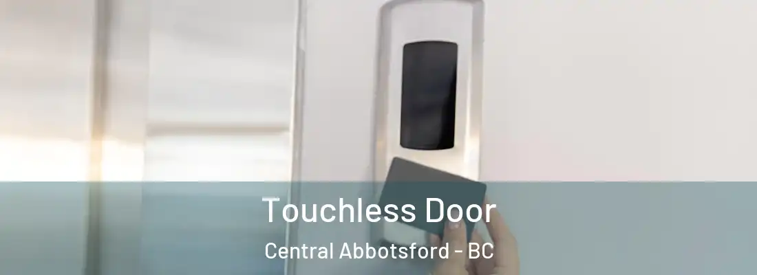  Touchless Door Central Abbotsford - BC