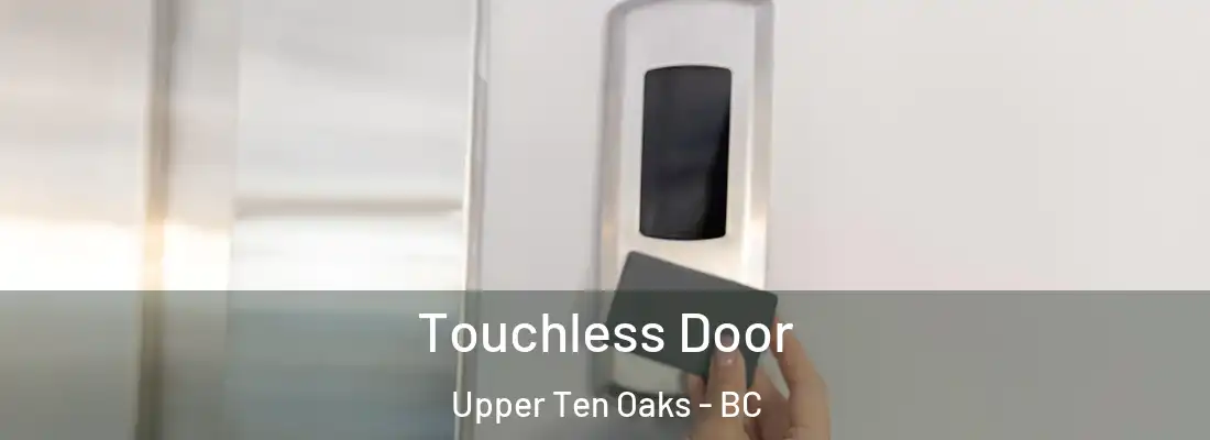  Touchless Door Upper Ten Oaks - BC