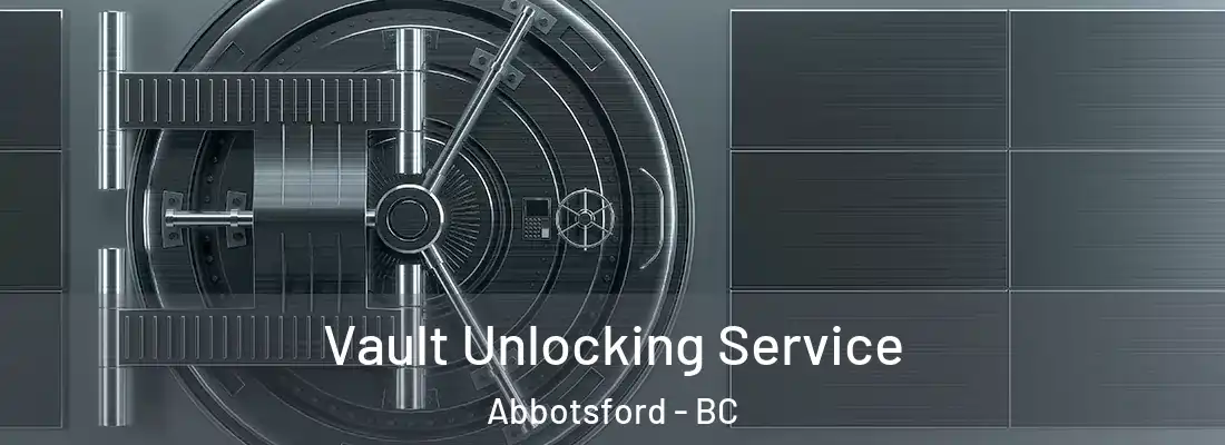  Vault Unlocking Service Abbotsford - BC