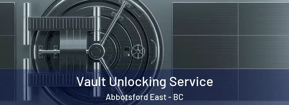  Vault Unlocking Service Abbotsford East - BC