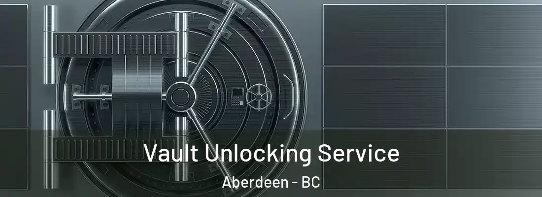  Vault Unlocking Service Aberdeen - BC