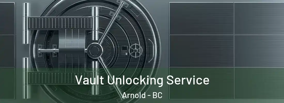  Vault Unlocking Service Arnold - BC