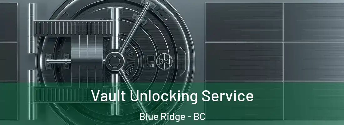  Vault Unlocking Service Blue Ridge - BC