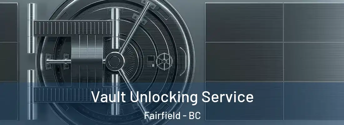  Vault Unlocking Service Fairfield - BC