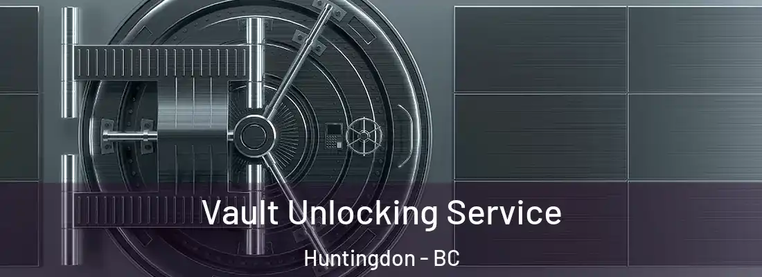  Vault Unlocking Service Huntingdon - BC
