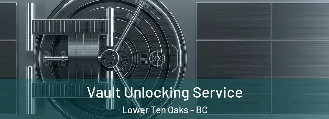  Vault Unlocking Service Lower Ten Oaks - BC