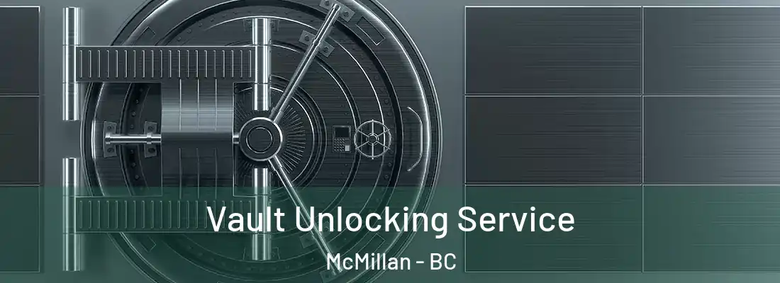  Vault Unlocking Service McMillan - BC