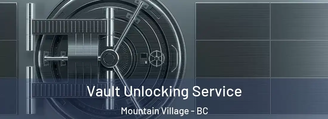  Vault Unlocking Service Mountain Village - BC