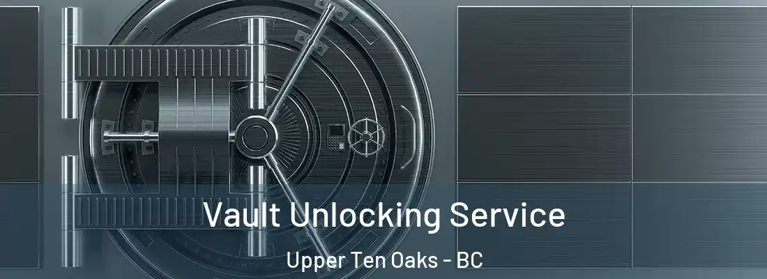  Vault Unlocking Service Upper Ten Oaks - BC