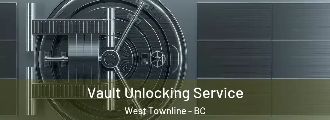  Vault Unlocking Service West Townline - BC