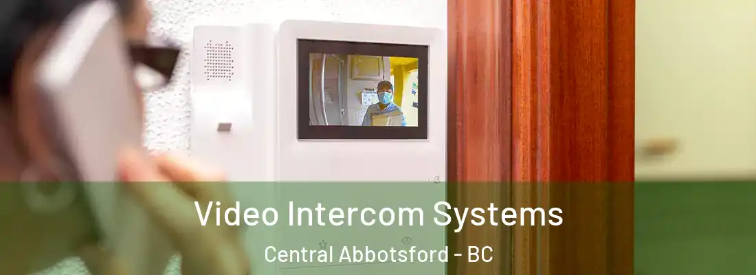  Video Intercom Systems Central Abbotsford - BC